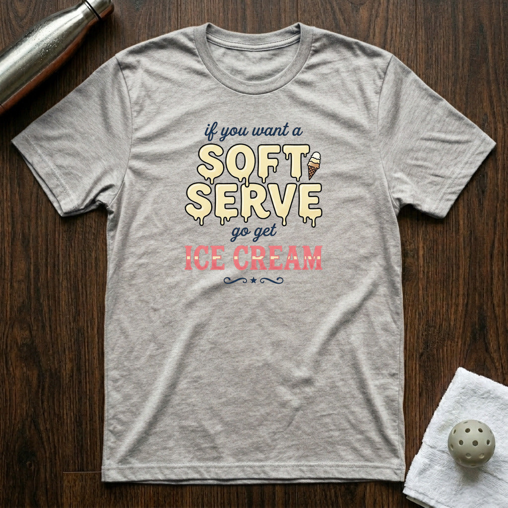 If You Want A Soft Serve Pickleball T-Shirt Athletic Heather