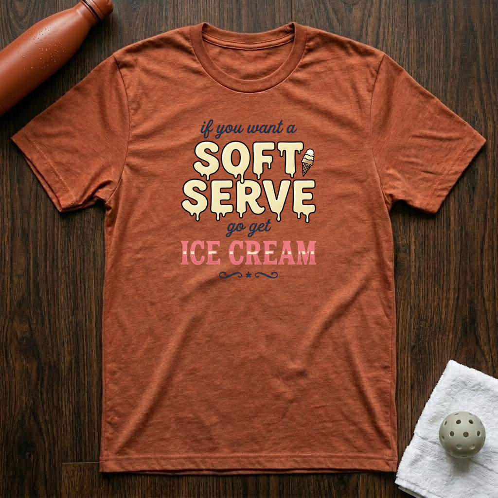 If You Want A Soft Serve Pickleball T-Shirt Heather Clay