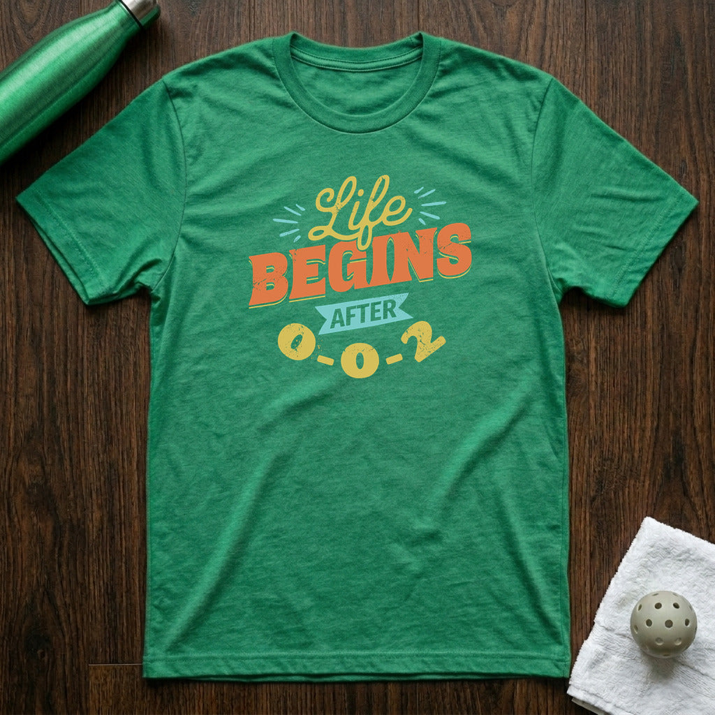 Life Begins After 0-0-2 Pickleball T-Shirt in Heather Kelly